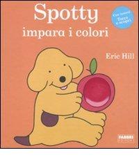 Spotty impara i colori di Eric Hill edito da Fabbri