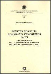 Senatus consulta Claudianis temporibus facta di Pierangelo Buongiorno edito da Edizioni Scientifiche Italiane