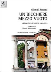Un bicchiere mezzo vuoto. Urbanistica a Milano 2001-2014 di Gianni Zenoni edito da Aracne