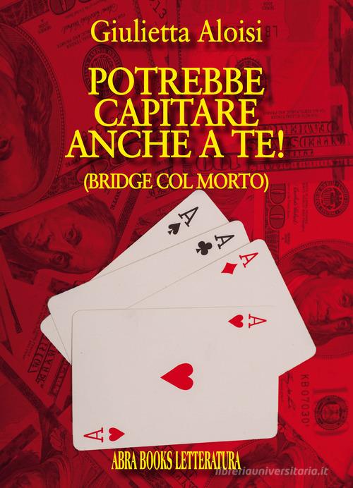 Libro Potrebbe... capitare anche a te! (Bridge col morto) di Giulietta Aloisi di Abrabooks