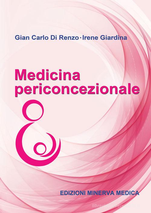Medicina periconcezionale di Gian Carlo Di Renzo, Irene Giardina edito da Minerva Medica