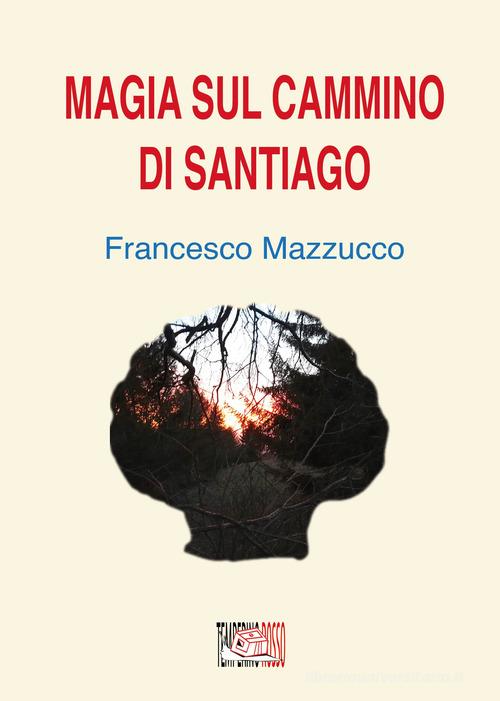 Magia sul cammino di Santiago di Francesco Mazzucco edito da Temperino Rosso