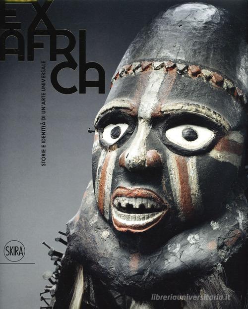 Ex Africa. Storie e identità di un'arte universale. Ediz. illustrata edito da Skira