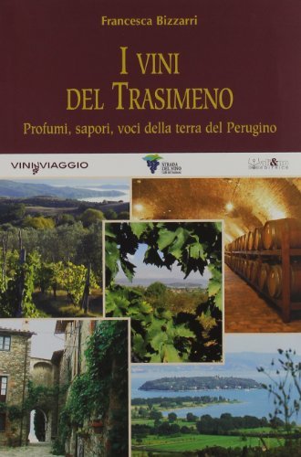 I vini del Trasimeno. Profumi, sapori, voci della terra del Perugino di Francesca Bizzarri edito da Ali&No