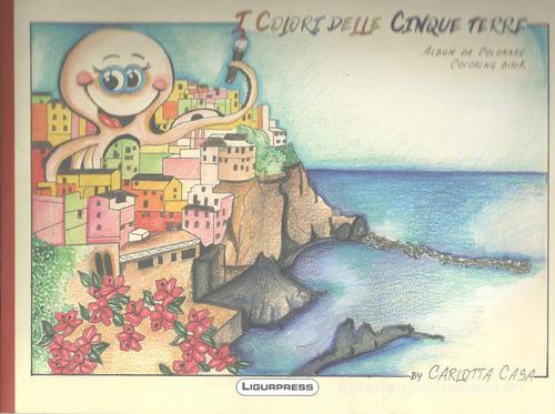I colori delle Cinque Terre. Ediz. illustrata di Carlotta Casa edito da Ligurpress