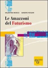 Le amazzoni del futurismo di Valentina Mosco, Sandro Rogari edito da Academia Universa Press
