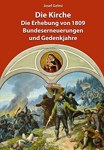 Die Kirche. Die Erhebung von 1809 Bundeserneuerungen und Gedenkjahre di Josef Gelmi edito da Weger