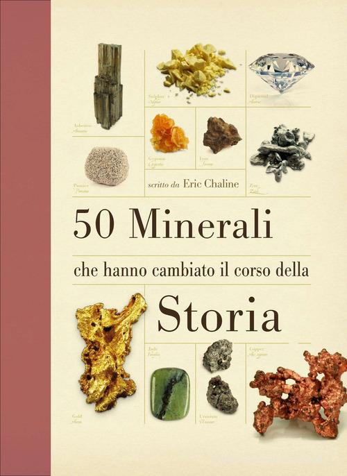 50 minerali che hanno cambiato il corso della storia di Eric Cheline edito da Ricca
