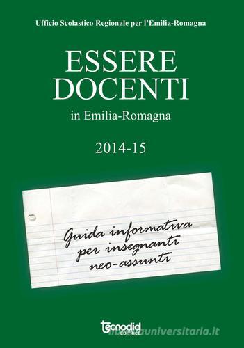 Essere docenti in Emilia-Romagna. Guida informativa per insegnanti neo-assunti edito da Tecnodid