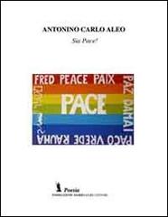 Sia pace! di Antonio C. Aleo edito da Fondazione Mario Luzi