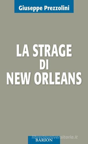 La strage di New Orleans di Giuseppe Prezzolini edito da Barion
