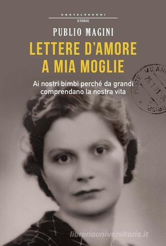 Lettere d'amore a mia moglie. 1932-1944 di Publio Magini edito da Castelvecchi