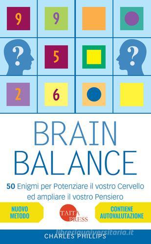 Brain balance. 50 enigmi per potenziare il vostro cervello ed ampliare il vostro pensiero di Charles Phillips edito da Taita Press