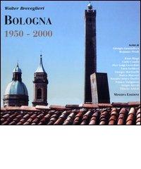Bologna 1950-2000 di Walter Breveglieri edito da Minerva Edizioni (Bologna)