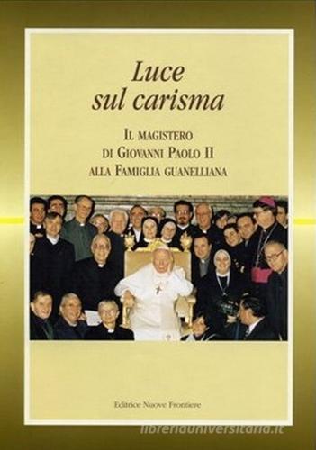 Luce sul carisma. Il magistero di Giovanni Paolo II alla famiglia guanelliana edito da Nuove Frontiere