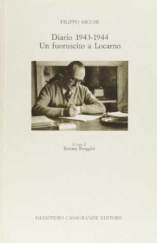 Diario 1943-1944. Un fuoruscito a Locarno di Filippo Sacchi edito da Giampiero Casagrande editore