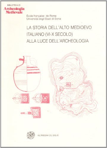 La storia dell'alto Medioevo italiano (VI-X secolo) alla luce dell'archeologia. Atti del Convegno internazionale (Siena, 1992) edito da All'Insegna del Giglio