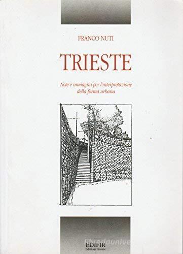 Trieste. Note e immagini per l'interpretazione della forma urbana di Franco Nuti edito da EDIFIR
