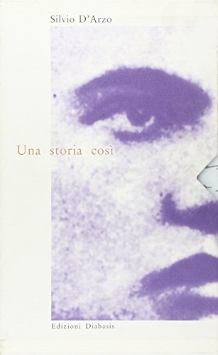 Una storia così. 7 poesie 11 lettere d'amore e 1 racconto di Silvio D'Arzo edito da Diabasis