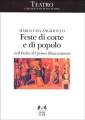 Feste di corte e di popolo nell'Italia del primo Rinascimento di Marialuisa Angiolillo edito da Seam