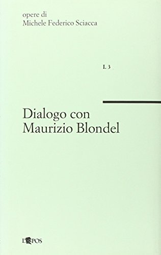 Dialogo con Maurizio Blondel di Michele Federico Sciacca edito da L'Epos