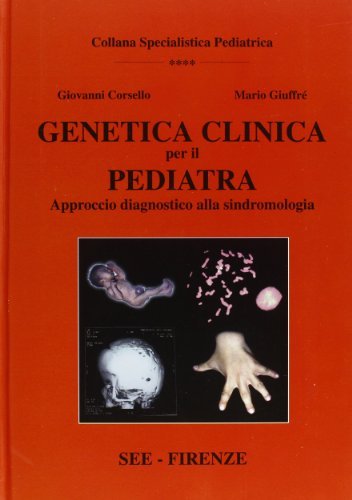 Genetica clinica per il pediatra: approccio diagnostico alla sindromologia di Giovanni Corsello, Mario Giuffrè edito da SEE Firenze