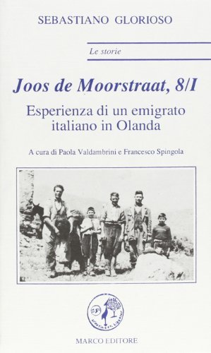 Joos Demoos Straat, 8/1. Esperienza di un emigrato italiano in Olanda di Sebastiano Glorioso edito da Marco