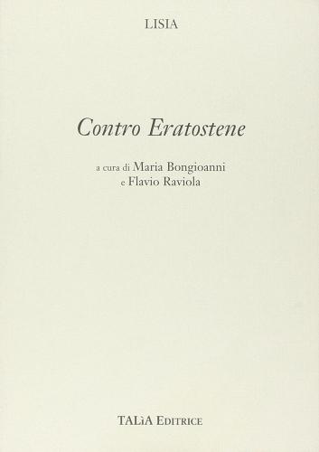 Contro Eratostene di Lisia, Bongioanni, Raviola edito da Talìa