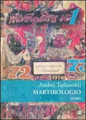 Martirologio. Diario 1970-1986 di Andrej Tarkovskij edito da Ist. Internazionale Tarkovskij