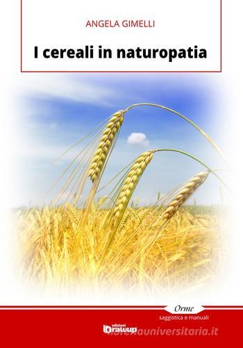 I cereali in naturopatia di Angela Gimelli edito da Edizioni DrawUp