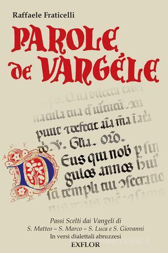 Parole de Vangèle. Passi scelti dai vangeli, in versi dialettali abruzzesi di Raffaele Fraticelli edito da Exflor