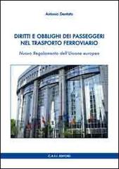Diritti e obblighi dei passeggeri nel trasporto ferroviario. Nuovo regolamento dell'Unione Europea di Antonio Dentato edito da CAFI