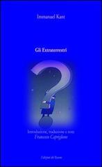 Gli extraterrestri. Introduzione, traduzione e note di Francesco Capriglione di Immanuel Kant edito da Edizioni del Rosone