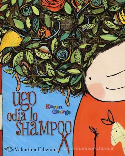 Ugo odia lo shampoo. Ediz. illustrata di Karen George edito da Valentina Edizioni