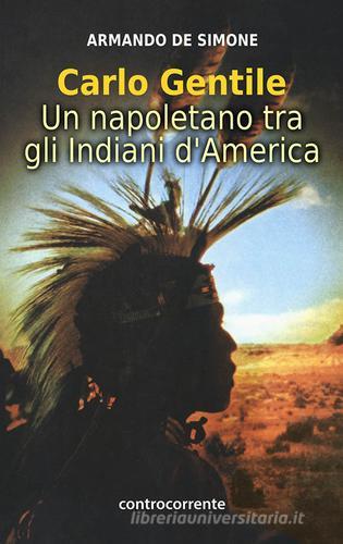 Carlo Gentile. Un napoletano tra gli indiani d'America di Armando De Simone edito da Controcorrente