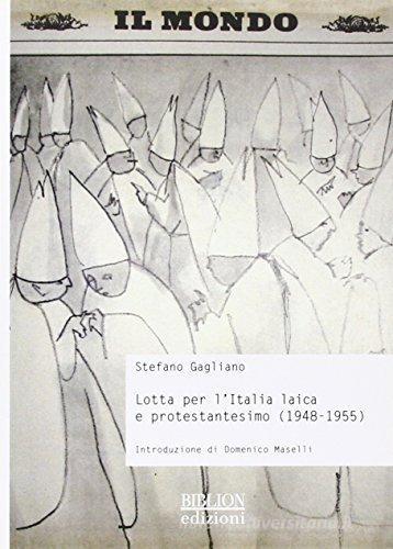 Lotta per l'Italia laica e protestantesimo (1948-1955) di Stefano Gagliano edito da Biblion