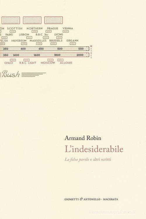L' indesiderabile. La falsa parola e altri scritti di Armand Robin edito da Giometti & Antonello
