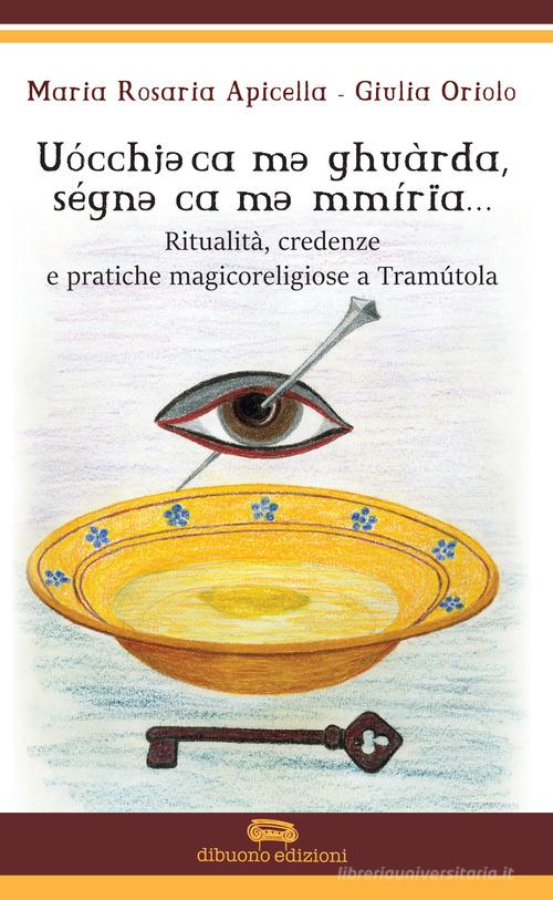 Ritualità credenze e pratiche magicoreligiose a Tramutola di Maria Rosaria Apicella, Giulia Oriolo edito da Dibuonoedizioni