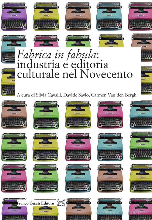 Fabrica in fabula: industria e editoria culturale nel Novecento edito da Cesati