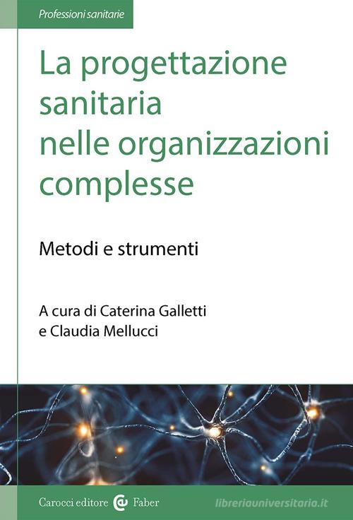 La progettazione sanitaria nelle organizzazioni complesse. Metodi e strumenti edito da Carocci