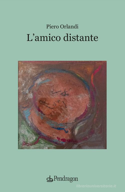 Libro L'amico distante di Piero Orlandi Linferno di Edizioni Pendragon