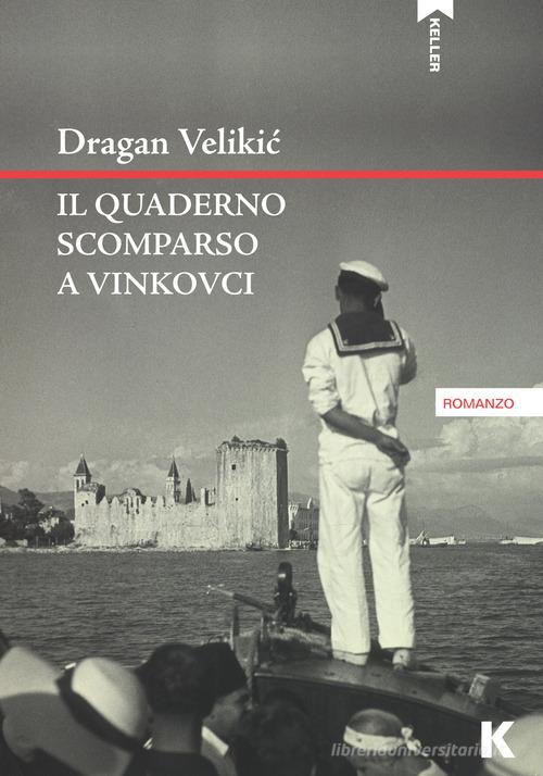 Il quaderno scomparso a Vinkovci di Dragan Velikic edito da Keller