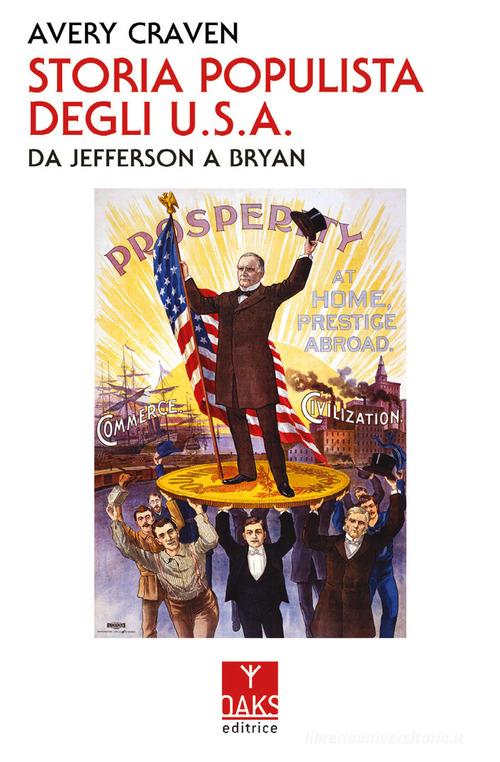 Storia populista degli U.S.A.. Da Jefferson a Bryan di Avery Craven edito da Oaks Editrice