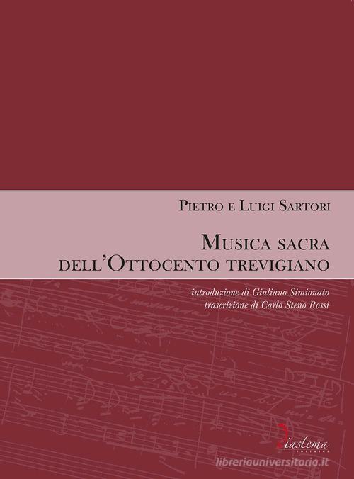 Musica sacra dell'Ottocento trevigiano di Pietro Sartori, Luigi Sartori edito da Diastema