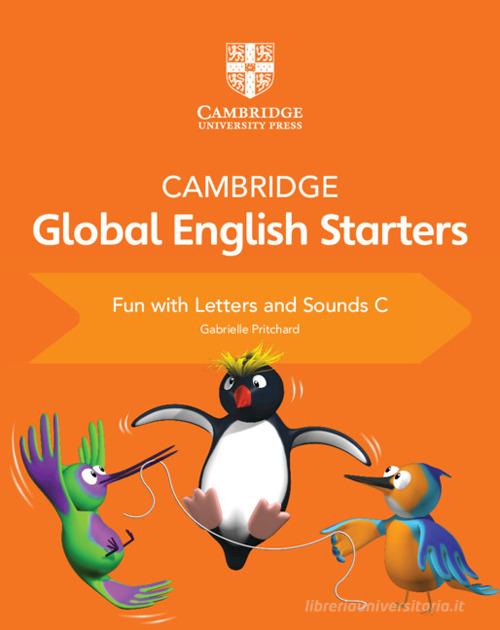 Cambridge global English starters. Fun with letters and sounds. Per la Scuola elementare vol. C di Kathryn Harper, Gabrielle Pritchard, Annie Altamirano edito da Cambridge