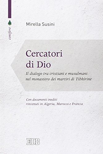 Cercatori di Dio. Il dialogo tra cristiani e musulmani nel monastero dei martiri di Tibhirine di Mirella Susini edito da EDB