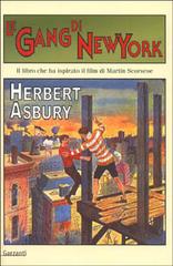 Le gang di New York. Una storia informale della malavita di Herbert Asbury edito da Garzanti Libri