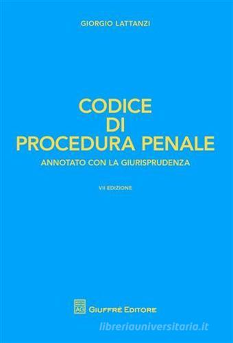Codice di procedura penale. Annotato con la giurisprudenza di Giorgio Lattanzi edito da Giuffrè