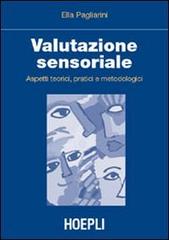 Valutazione sensoriale. Aspetti teorici, pratici e metodologici di Ella Pagliarini edito da Hoepli