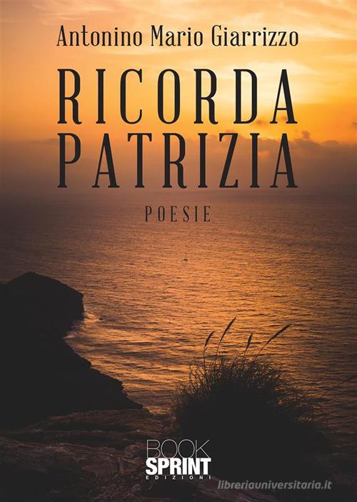 Ricorda Patrizia di Antonino Mario Giarrizzo edito da Booksprint